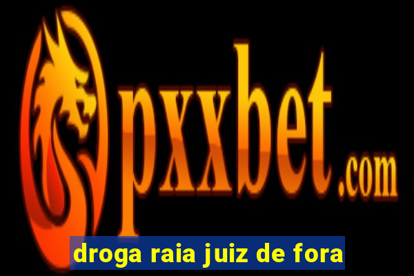 droga raia juiz de fora